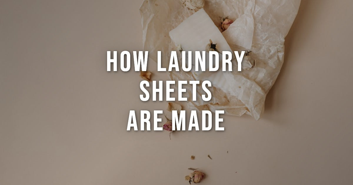 How Laundry Sheets Are Made: From Plants to Your Washer