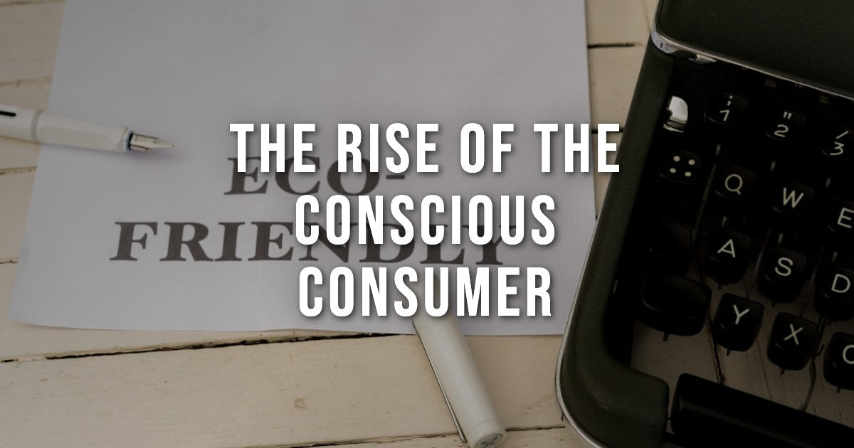 The Rise of the Conscious Consumer & Why Eco-Products Are Booming