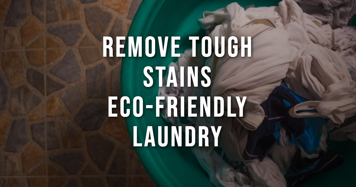 How to Remove Tough Stains with Eco-Friendly Laundry Sheets