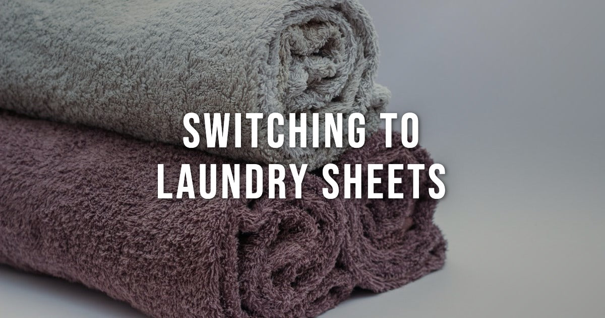 Switching to Laundry Sheets: 7 Benefits Over Liquid